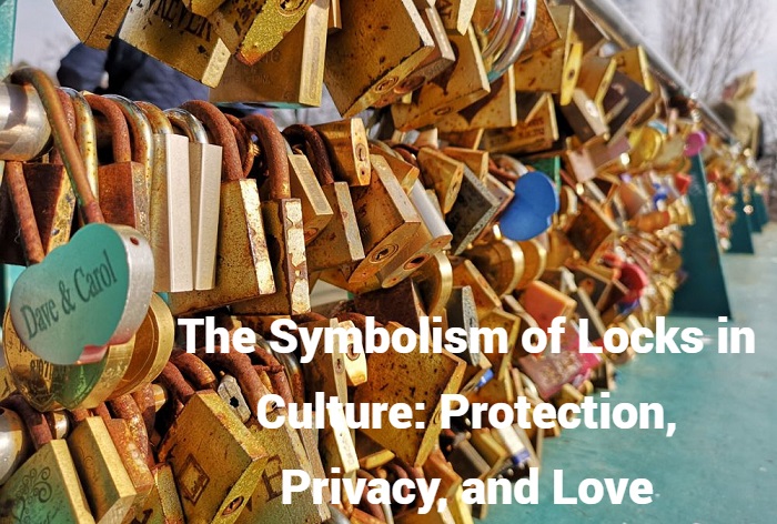The Symbolism of Locks in Culture Protection, Privacy, and Love